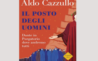 l posto degli uomini. Dante in Purgatorio dove andremo tutti, Aldo Cazzullo