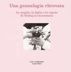 Una genealogia ritrovata. La moglie, la figlia e la nipote di Tolstoj si raccontano, Marta Albertini