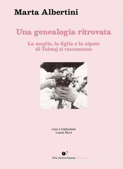 Una genealogia ritrovata. La moglie, la figlia e la nipote di Tolstoj si raccontano, Marta Albertini