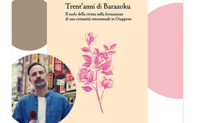 “Trent’anni di BARAZOKU: il ruolo della rivista nella formazione di una comunità omosessuale in Giappone” di LORIS USAI. Mercoledì 25 maggio, alle ore 18