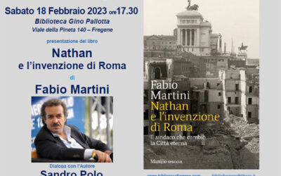 Incontro con Fabio Martini autore del libro “Nathan e l’invenzione di Roma”. Dialoga con l’autore Sandro Polo. 18 febbraio, ore 17,30