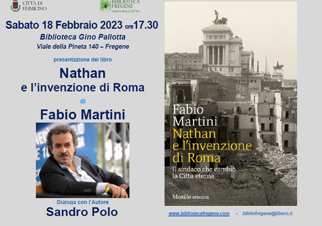 Incontro con Fabio Martini autore del libro “Nathan e l’invenzione di Roma”. Dialoga con l’autore Sandro Polo. 18 febbraio, ore 17,30