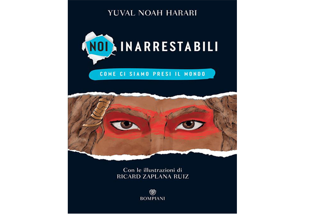 Noi, inarrestabili, come ci siamo presi il mondo, di Yuval Noah Harari